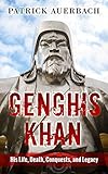 Genghis Khan: His Life, Death, Conquests, and Legacy (Genghis Khan)