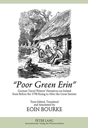 Poor Green Erin: German Travel Writers' Narratives on Ireland from Before the 1798 Rising to After the Great Famine Texts Edited, Translated and Annotated by Eoin Bourke (2012-02-06) by (Hardcover)