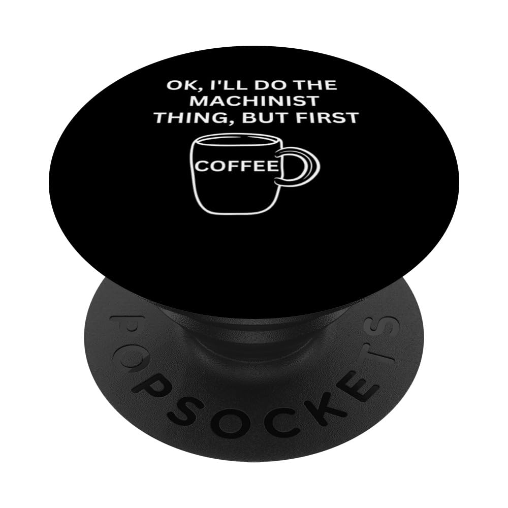 Machinist I'll do it but first coffee funny sarcastic PopSockets Swappable PopGrip