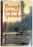 THROUGH GATES OF SPLENDOR the Martyrdom of Five American Missionaries in the Ecuador Jungle by