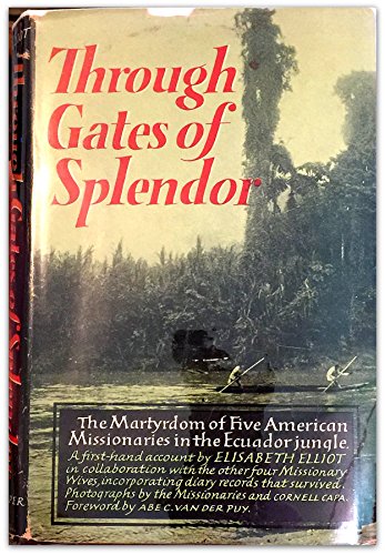 THROUGH GATES OF SPLENDOR the Martyrdom of Five American Missionaries in the Ecuador Jungle by Elisabeth Elliot (Hardcover)