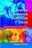 Creative Expression Activities for Teens: Exploring Identity through Art, Craft and Journaling