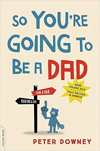 So You Re Going To Be A Dad Revised Edition Downey Peter 9780738219066 Books Amazon Ca
