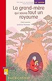 La grand-mère qui sauva tout un royaume : un conte et un dossier pour découvrir le Japon by