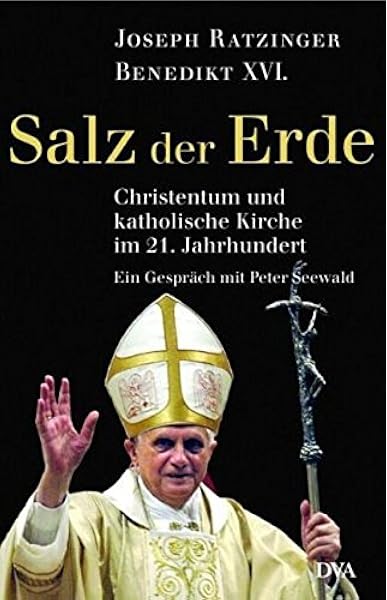 Benedikt Xvi Salz Der Erde Christentum Und Katholische Kirche Im 21 Jahrhundert Ein Gesprach Mit Peter Seewald Amazon Es Ratzinger Joseph Seewald Peter Libros En Idiomas Extranjeros
