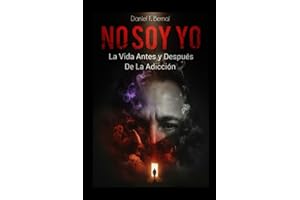 NO SOY YO: La Vida Antes y Después de la Adicción