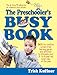 The Preschooler's Busy Book: 365 fun, creative, screen-free activities to stimulate your preschooler every day of the year! (Busy Books Series Book 2)