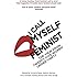 I Call Myself A Feminist: The View from Twenty-Five Women Under Thirty