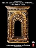 Italian Renaissance Frames at the V&A: A Technical Study by Christine Powell, Zoe Allen