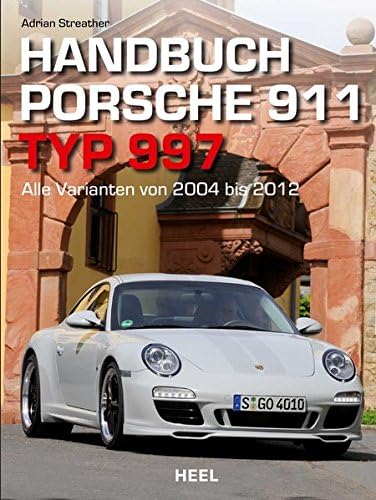 Adrian StreatherHandbuch Porsche 911 Typ 997: Alle Varianten von 2004 bis 2012