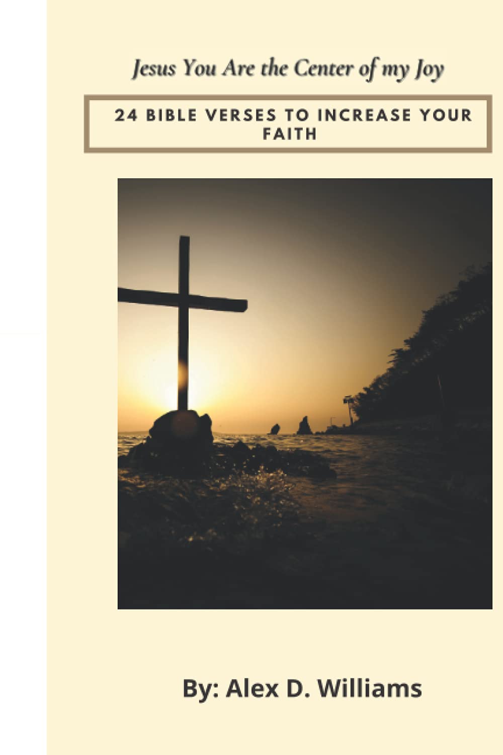 Jesus You Are The Center Of My Joy: 24 Bible Verses To Increase Your Faith:  Williams, Alex D: 9798519864275: Amazon.com: Books