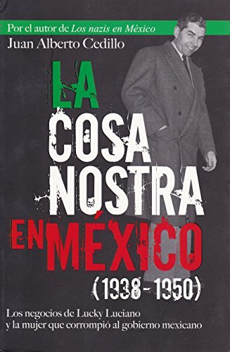 La Cosa Nostra en Mexico 1938-1950?? (Spanish Edition) by Juan Alberto Cedillo (2011-05-01)