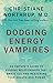 Dodging Energy Vampires: An Empath's Guide to Evading Relationships That Drain You and Restoring Your Hea lth and Power