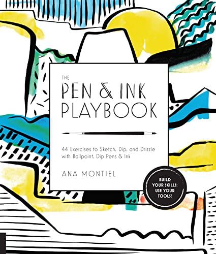 The Pen & Ink Playbook: 44 Exercises to Sketch, Dip, and Drizzle with Ballpoint, Dip Pens & Ink