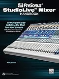 PreSonus StudioLive Mixer Handbook: The Official Guide to Getting the Most from Your Console by Bobby Owsinski