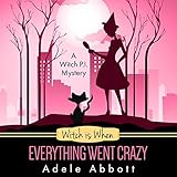 Witch Is When Everything Went Crazy: A Witch P.I. Mystery, Book 3