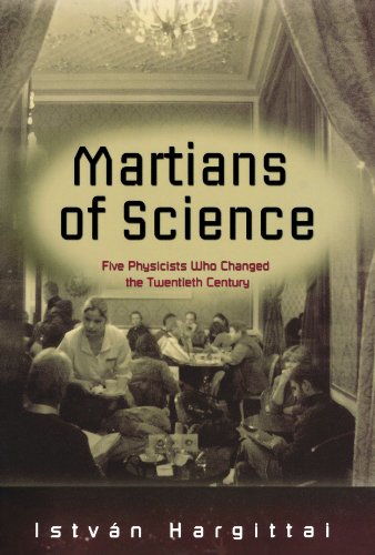 Martians of Science: Five Physicists Who Changed the Twentieth Century