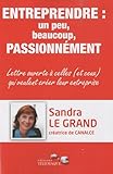 Entreprendre, un peu, beaucoup, passionnément lettre ouverte à celles et ceux qui veulent créer leur entreprise (GRANDS DOC) by 