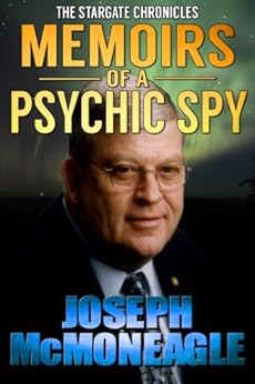 Memoirs of a Psychic Spy, The Remarkable Life of U.S. Government Remote Viewer 001 - Joseph McMoneagle