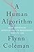 A Human Algorithm: How Artificial Intelligence Is Redefining Who We Are