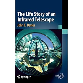 The Life Story of an Infrared Telescope (Springer Praxis Books)