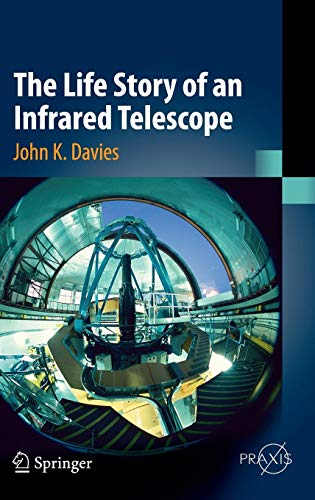 The Life Story of an Infrared Telescope (Springer Praxis Books)