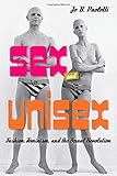 Sex and Unisex: Fashion, Feminism, and the Sexual Revolution