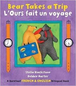 Bear Takes a Trip / L'Ours Fait un Voyage, by Stella Blackstone Bear Takes a Trip / L'Ours Fait un Voyage, by Stella Blackstone