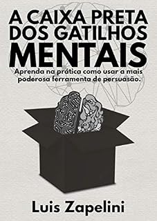 Livro A Caixa Preta Dos Gatilhos Mentais: Aprenda na prática como usar a mais poderosa ferramenta de persuasão