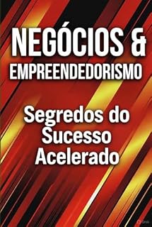 Livro Negócios e empreendedorismo : Segredos do sucesso acelerado