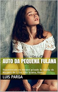 Livro AUTO DA PEQUENA FULANA: Representado no theatre privado da Quinta do Marquês de S. Em Villa Sciarra, Roma