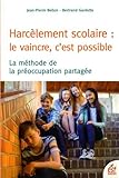 Harcèlement scolaire : le vaincre c'est possible : La méthode de préoccupation partagée by 