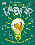 Das Superlabor: Die besten Experimente f&uuml;r zu Hause