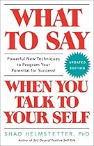 What to Say When You Talk to Your Self What to Say When You Talk to Your Self
