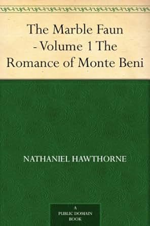 The Marble Faun Volume 1 The Romance Of Monte Beni Kindle Edition By Nathaniel Hawthorne