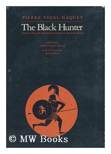 The Black Hunter: Forms of Thought and Forms of Society in the Greek World by Professor Pierre Vidal-Naquet
