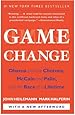Game Change: Obama and the Clintons, McCain and Palin, and the Race of a Lifetime