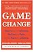Game Change: Obama and the Clintons, McCain and Palin, and the Race of a Lifetime - Book by John Heilemann