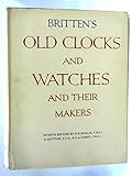 Britten's Old Clocks and Watches and Their Makers, 7th Edition