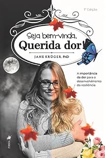 Livro Seja Bem-vinda, Querida Dor!: A Importância da dor para o desenvolvimento da resiliência