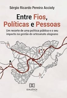 Livro Entre Fios, Políticas e Pessoas: Um recorte de uma política pública e o seu impacto na gestão do artesanato alagoano