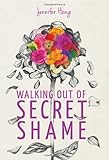 Walking out of Secret Shame by Jennifer Heng