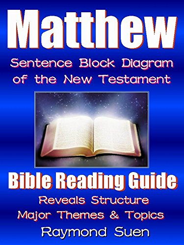 Matthew - Sentence Block Diagram Method of the New Testament :  Bible Reading Guide - Reveals Structure, Major Themes & Topics