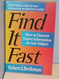 Find It Fast : How to Uncover Expert Information on Any Subject, Berkman, Robert I., 0062732943