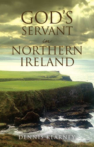 God's Servant in Northern Ireland by Dennis Kearney