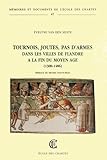 Tournois, joutes, passe d'armes dans les villes de Flandres à la fin du Moyen Age (1300-1486) (Mé by 