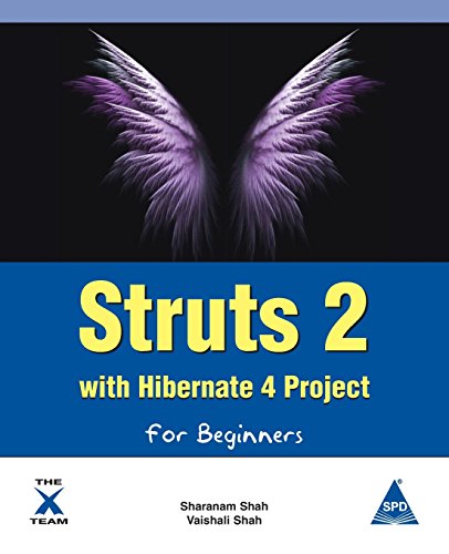 Struts 2 with Hibernate 4 Project for Beginners by Sharanam Shah, Vaishali Shah