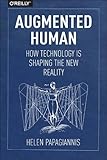 Augmented Human: How Technology Is Shaping the New Reality
