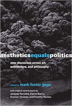 Aesthetics Equals Politics: New Discourses across Art, Architecture, and Philosophy (The MIT Press) Aesthetics Equals Politics: New Discourses across Art, Architecture, and Philosophy (The MIT Press)