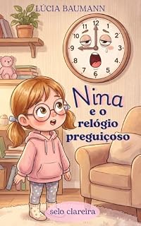 Livro Nina e o Relógio Preguiçoso: Uma história infantil sobre paciência, a passagem do tempo e a beleza de aproveitar cada momento. (Coleção Nina)
